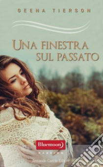 Una finestra sul passato. E-book. Formato EPUB ebook di Geena Tierson