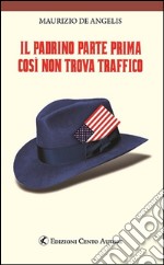 Il Padrino parte prima così non trova traffico. E-book. Formato Mobipocket