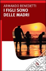 I figli sono delle madri. E-book. Formato EPUB ebook