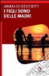 I figli sono delle madri. E-book. Formato Mobipocket ebook