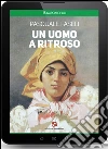 Un uomo a ritroso. E-book. Formato Mobipocket ebook di Pasquale Faseli