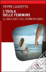 L'isola delle femmine22 racconti sul femminicidio. E-book. Formato EPUB