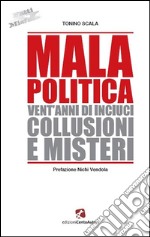 Mala PoliticaVent'anni di inciuci, collusioni e misteri. E-book. Formato Mobipocket ebook