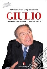 Giulio. La storia di Andreotti dalla A alla Z. E-book. Formato EPUB ebook