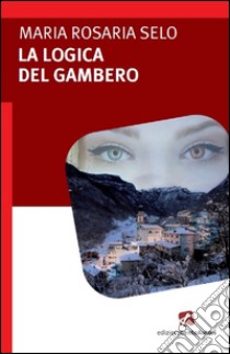 La logica del gambero. E-book. Formato EPUB ebook di Maria Rosaria Selo