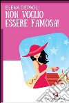 Non voglio essere famosa!. E-book. Formato EPUB ebook