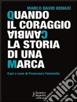 Quando il coraggio cambia la storia di una marca. E-book. Formato EPUB ebook