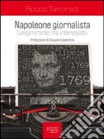 Napoleone giornalista. Lungimirante ma interessato. E-book. Formato EPUB ebook