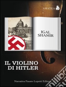 Il violino di Hitler. E-book. Formato EPUB ebook di Igal Shamir