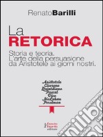 La retorica. Storia e teoria. L'arte della persuasione da Aristotele ai giorni nostri. E-book. Formato EPUB ebook