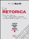 La retorica. Storia e teoria. L'arte della persuasione da Aristotele ai giorni nostri. E-book. Formato EPUB ebook di Renato Barilli