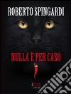 Nulla è per caso. E-book. Formato EPUB ebook di Roberto Spingardi