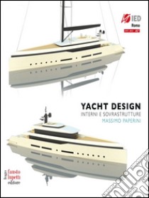 Yacht design: Interni e sovrastrutture. E-book. Formato EPUB ebook di Massimo Paperini