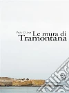 Le mura di Tramontana. E-book. Formato EPUB ebook di Paolo Chicco
