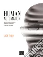 Human Automation: Tecniche di comunicazione digitale per accrescere il business aziendale . E-book. Formato EPUB ebook