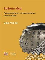 Scrivere ideeProgettazione, comunicazione, innovazione. E-book. Formato EPUB ebook