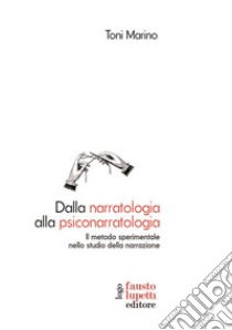 Dalla narratologia alla psiconarratologiaIl metodo sperimentale nello studio della narrazione. E-book. Formato EPUB ebook di Toni Marino