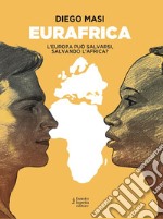 Eurafrica: L'Europa può salvarsi salvando l'Africa? (e-book). E-book. Formato Mobipocket