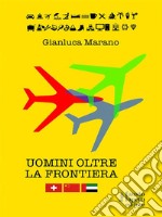 Uomini oltre la frontieraGuida pratica all’internazionalizzazione  delle imprese italiane. E-book. Formato EPUB ebook