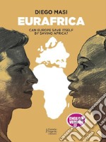 EurafricaCan Europe save itself by saving Africa?. E-book. Formato EPUB ebook