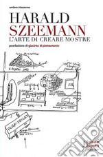 Harald Szeemann. L'arte di creare mostre. E-book. Formato EPUB ebook