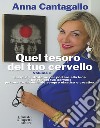 Quel tesoro del tuo cervello Volume 2Esercizi e strategie per portare alla luce il potere del tuo cervello per una forma mentale sempre elastica e creativa.. E-book. Formato EPUB ebook