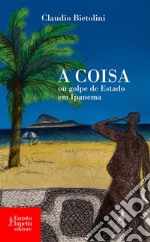 A coisaou golpe de Estado em Ipanema. E-book. Formato EPUB ebook