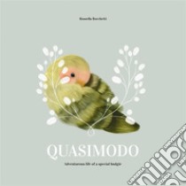 QuasimodoAdventurous life of a special budgie. E-book. Formato EPUB ebook di Rossella Rocchetti