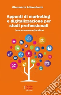 Appunti di marketing e digitalizzazione per studi professionali. E-book. Formato EPUB ebook