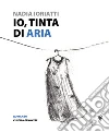 Io, tinta di aria. E-book. Formato EPUB ebook di Nadia Ioriatti