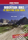Mountain bike in Trentino Alto Adige. 18 itinerari con profilo altimetrico, cartine e splendide fotografie. E-book. Formato PDF ebook di Mario Piaggio