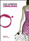 Teroldego. E-book. Formato EPUB ebook di Pino Loperfido