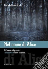 Nel nome di AliceUn'ombra dal passato. Tre bambini svaniti nel nulla.. E-book. Formato EPUB ebook