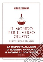 Il mondo per il verso giusto. Le cose come stanno. E-book. Formato EPUB ebook