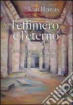 L'effimero e l'eterno. La sovrana regolarità dei ritmi nella storia universale. E-book. Formato EPUB ebook