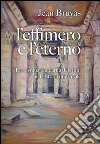 L'effimero e l'eterno. La sovrana regolarità dei ritmi nella storia universale. E-book. Formato PDF ebook di Bruyas Jean