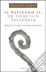 Il Vaticano II, un Concilio Pastorale: Ermeneutica delle dottrine conciliari. E-book. Formato PDF ebook