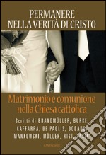 Permanere nella verità di Cristo: Matrimonio e comunione nella chiesa cattolica. E-book. Formato PDF ebook