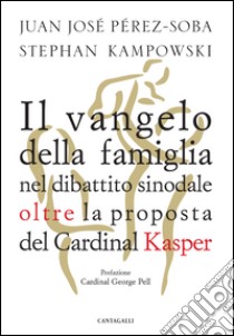 Il vangelo della famiglia nel dibattito sinodale: Oltre la proposta del Card. Kasper. E-book. Formato PDF ebook di Juan Josè Perez Soba