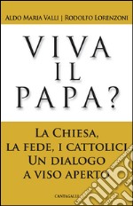 Viva il papa? La chiesa, la fede, i cattolici. Un dialogo a viso aperto. E-book. Formato PDF ebook