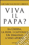 Viva il papa? La chiesa, la fede, i cattolici. Un dialogo a viso aperto. E-book. Formato EPUB ebook