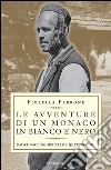 Le avventure di un monaco in bianco e nero. Padre Paolino Beltrame Quattrocchi. E-book. Formato PDF ebook di Fiorella Perrone