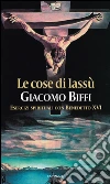 Le cose di lassù. Esercizi spirituali con Benedetto XVI. E-book. Formato EPUB ebook di Giacomo Biffi