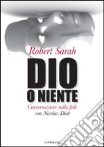 Dio o niente: Conversazione sulla fede con Nicolas Diat. E-book. Formato PDF