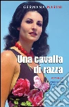 Una cavalla di razza. E-book. Formato EPUB ebook di Germana Marini