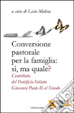 Conversione pastorale per la famiglia: sì, ma quale?: Contributo del Pontificio Istituto Giovanni Paolo II al Sinodo. E-book. Formato PDF ebook