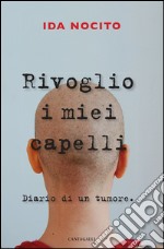 Rivoglio i miei capelli: Diario di un tumore.. E-book. Formato PDF ebook