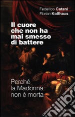 Il cuore che non ha mai smesso di battere: Perché la Madonna non è morta. E-book. Formato PDF ebook