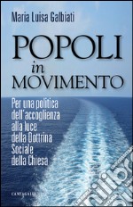 Popoli in movimento: Per una politica dell'accoglienza alla luce della Dottrina Sociale della Chiesa. E-book. Formato PDF ebook