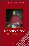 Teodolfo Mertel: L'ultimo cardinale laico. E-book. Formato PDF ebook di Gaudenzio Pierantozzi